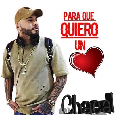 Chacal Para Que Quiero Un Corazon