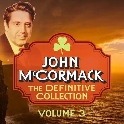 John McCormack The Definitive Collection, Vol. 3 (Remastered Special Edition)