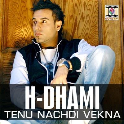 H-dhami Tenu Nachdi Vekna