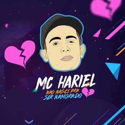 Mc Hariel Não Nasci Pra Ser Namorado