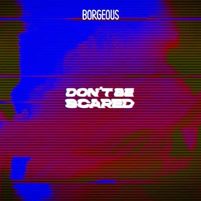 Borgeous Don't Be Scared