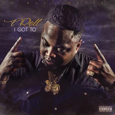 T-Rell I Got To - Single