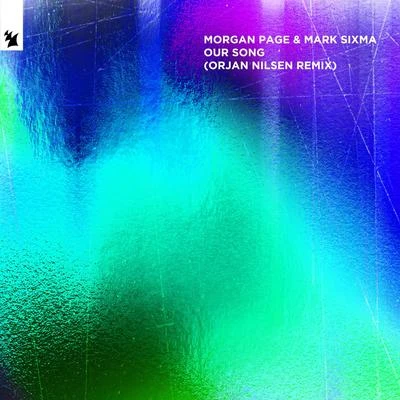 Morgan Page/Mark Sixma Our Song (Orjan Nilsen Remix)