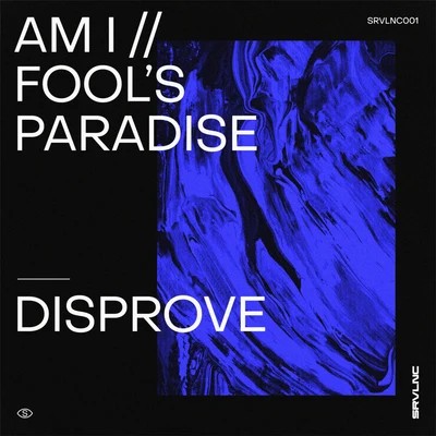 Disprove Am IFool's Paradise