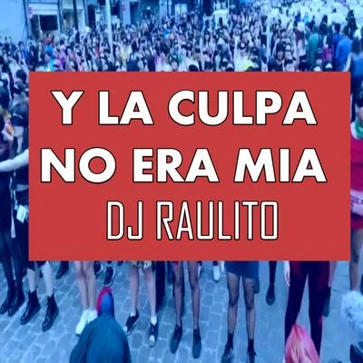 DJ Raulito Y la Culpa No Era Mía