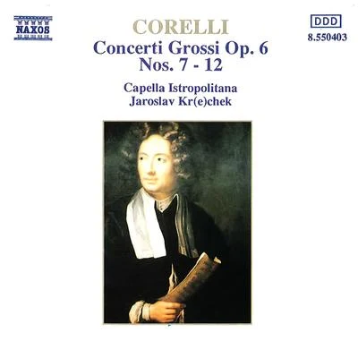 Capella Istropolitana Corelli, A.: concerti gross i, op. 6, no是. 7-12 (Capella i strop O裡他拿, K rec EK)