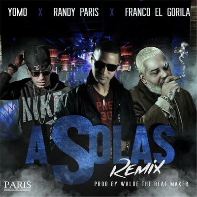 Randy Paris/Yomo/Franco El Gorila A Solas (Remix) [feat. Yomo & Franco el Gorila]