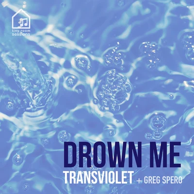 Transviolet/Greg Spero Drown Me (Tiny Room Sessions)