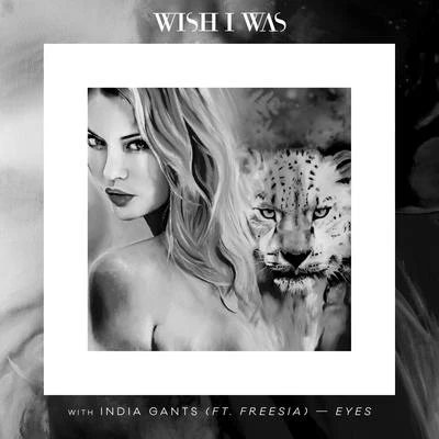 Wish I Was Eyes (with India Gants, feat. Freesia)