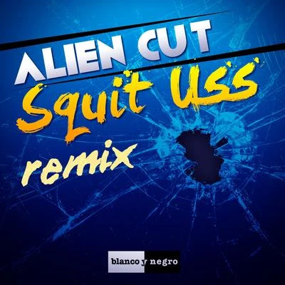 Alien Cut Squit Uss (Remix)