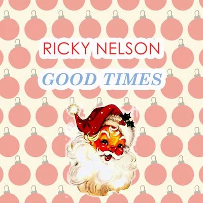 Ricky Nelson/Rick Nelson Good Times