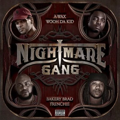 A-Wax/Frenchie/Bakery Brad/Wooh Da Kid Nightmare Gang