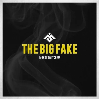 Moksi The Big Fake (Moksi Switch Up)