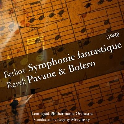 Leningrad Philharmonic Orchestra Berlioz: Symphonie fantastiqueRavel: Pavane & Bolero [1960]