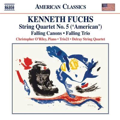 Christopher ORiley FUCHS, K.: String Quartet No. 5, AmericanFalling CanonsFalling Trio (ORiley, Trio21, Delray String Quartet)