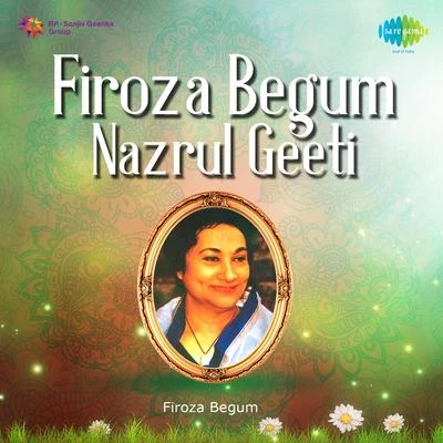 Firoza Begum Firoza Begum Nazrul Geeti