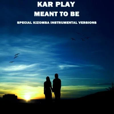 Kar Play Meant To Be (Special Kizomba Instrumental Versions)