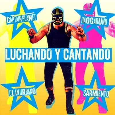 Captain Planet/Clan Urbano/RAGGABUND/Sarmiento Luchando y Cantando (feat. Raggabund, Sarmiento & Captain Planet)