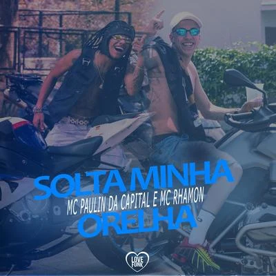 MC Paulin da Capital/MC Rhamon Solta Minha Orelha