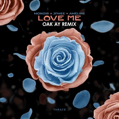 Ameline/JFMee/Monoir Love Me (Oak Ay Remix)