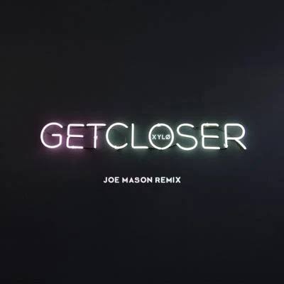 XYLØ/Joe Mason Get Closer (Joe Mason Remix)