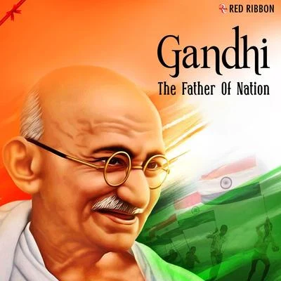 Ashit Desai Gandhi - The Father Of Nation