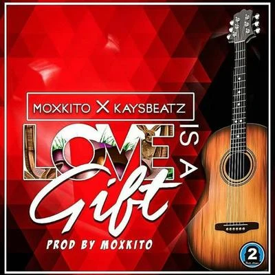 Kayzbeat/Moxkito Love Is A Gift (feat. Kayzbeat)