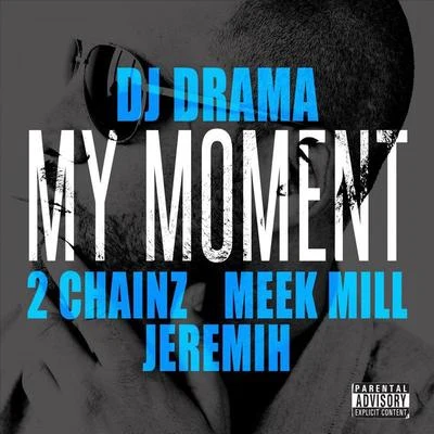 Dj Drama My Moment (feat. 2Chainz, Meek Mill, Jeremih)