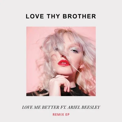 LOVE THY BROTHER Love Me Better (Remix)