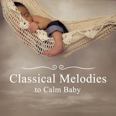 Baby Music Classical Melodies to Calm Baby – Soothing Baby Music, Rest with Classical Music, Kids Relaxation