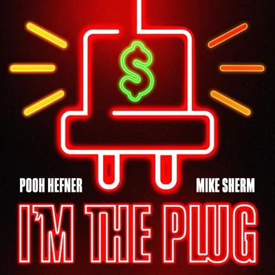 Pooh Hefner/Mike Sherm Im the Plug