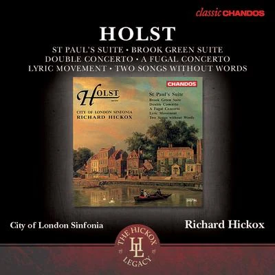 City Of London Sinfonia HOLST, G.: St Pauls SuiteBrook Green Suit Double Concerto Fugal Concerto (City of London Sinfonia, Hickox)