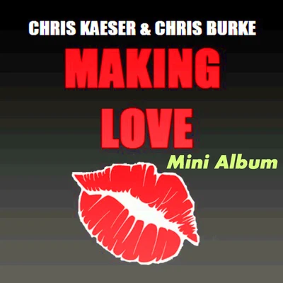 Chris Kaeser Making Love (Mini Album)