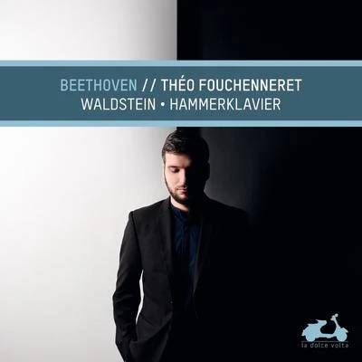 Théo Fouchenneret Beethoven: Waldstein & Hammerklavier