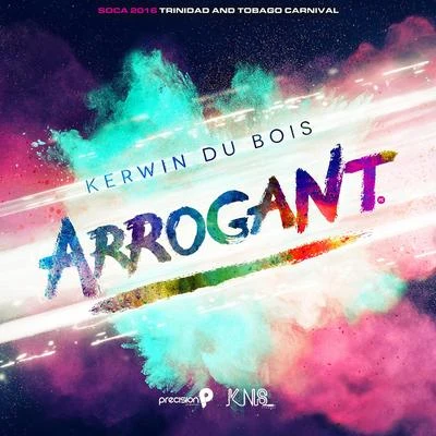 Precision Productions/Kerwin Du Bois Arrogant (Soca 2016 Trinidad and Tobago Carnival) (Edited Version)