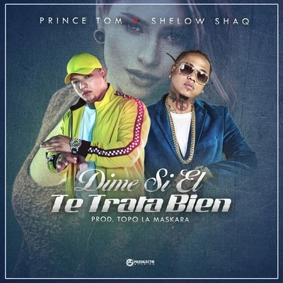 Shelow Shaq/Prince Tom Dime Si el Te Trata Bien (feat. Shelow Shaq)