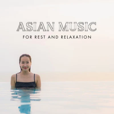 Ancient Asian Oasis/Asian Traditional Music/Asian Zen Asian Music for Rest and Relaxation: Mind Wellness with Meditation 7 Chakras(Relaxation Zen Music)