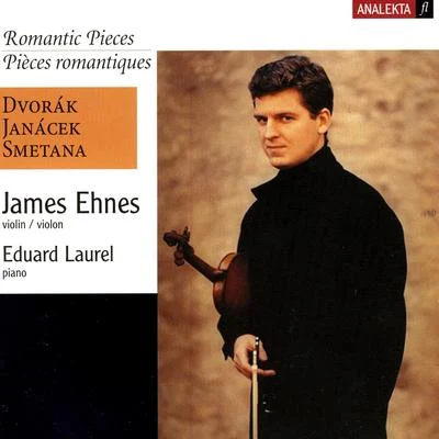 James Ehnes Romantic Pieces (Dvorak, Janacek, Smetana)