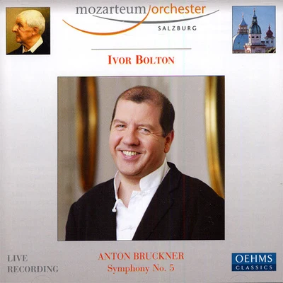 Ivor Bolton BRUCKNER, A.: Symphony No. 5 (Salzburg Mozarteum Orchestra, Bolton)