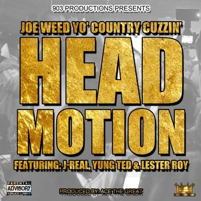 Yung Ted/J-Real/Lester Roy/Joe Weed Head Motion (feat. J-Real, Yung Ted & Lester Roy)