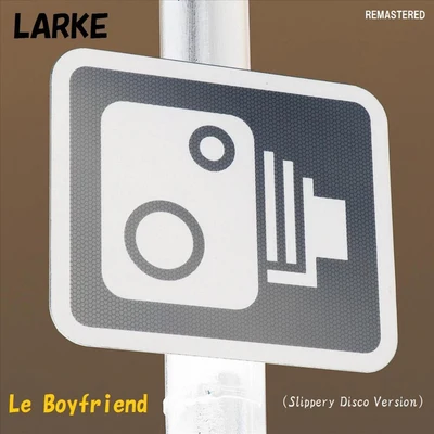 Larke Le Boyfriend (Slippery Disco Version: Remastered)