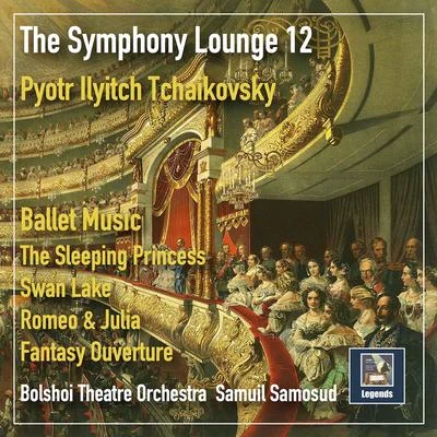 Samuil Samosud/Orchestra of the Bolshoi Theatre The Symphony Lounge, Vol. 12: Tchaikovsky Ballet Music — Romeo & Julia Overture-Fantasy, The Sleeping Beauty, & Swan Lake