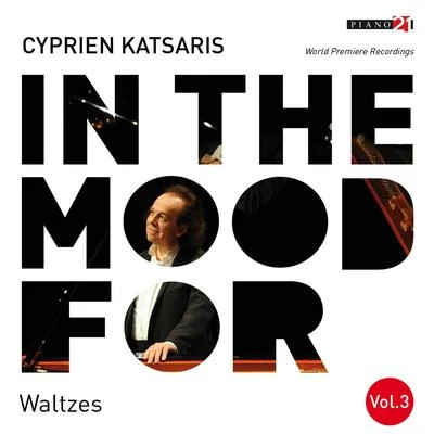 Cyprien Katsaris In the Mood for Waltzes, Vol. 3: Diabelli, Glinka, Schumann, Strauss II, Tchaikovsky, Bortkiewicz... (Classical Piano Hits)