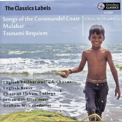 James Gilchrist/Chris Williams/English Philharmonia Chorus/Graham Wili/Choir of Eltham College/English Brass Ensemble Chris Williams: Songs of the Coromandel Coast, Malabar & Tsunami Requiem (Live)