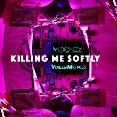 MOONZz Killing Me Softly (VenessaMichaels X MOONZz REDO)