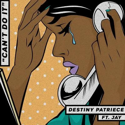 Jay/Destiny Patriece Cant Do It (feat. Jay)