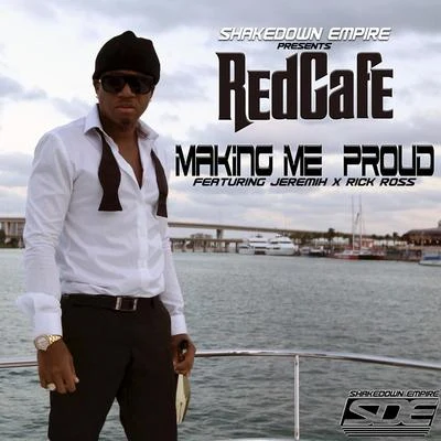 Red Cafe Making Me Proud (feat. Jeremih & Rick Ross) - Single