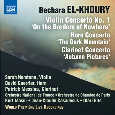 Sarah Nemtanu EL-KHOURY, B.: Violin Concerto No. 1Horn ConcertoClarinet Concerto (Nemtanu, Guerrier, Messina, Masur, J.-C. Casadesus, Elts)