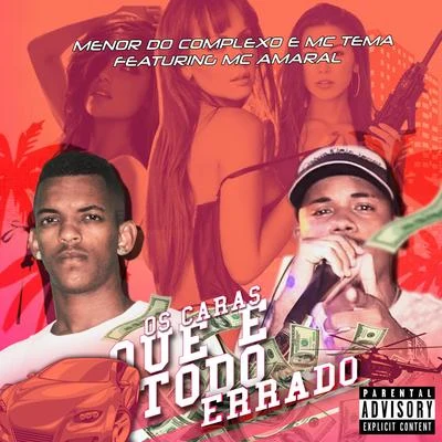 Menor do Complexo/Mc Amaral/Mc Tema Os Cara Que É Tudo Errado