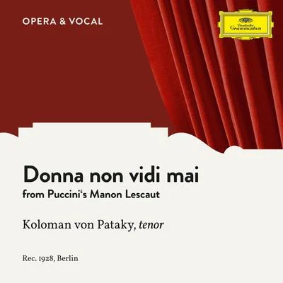 Koloman Von Pataky/Unknown Orchestra Puccini: Manon Lescaut: Donna non vidi mai